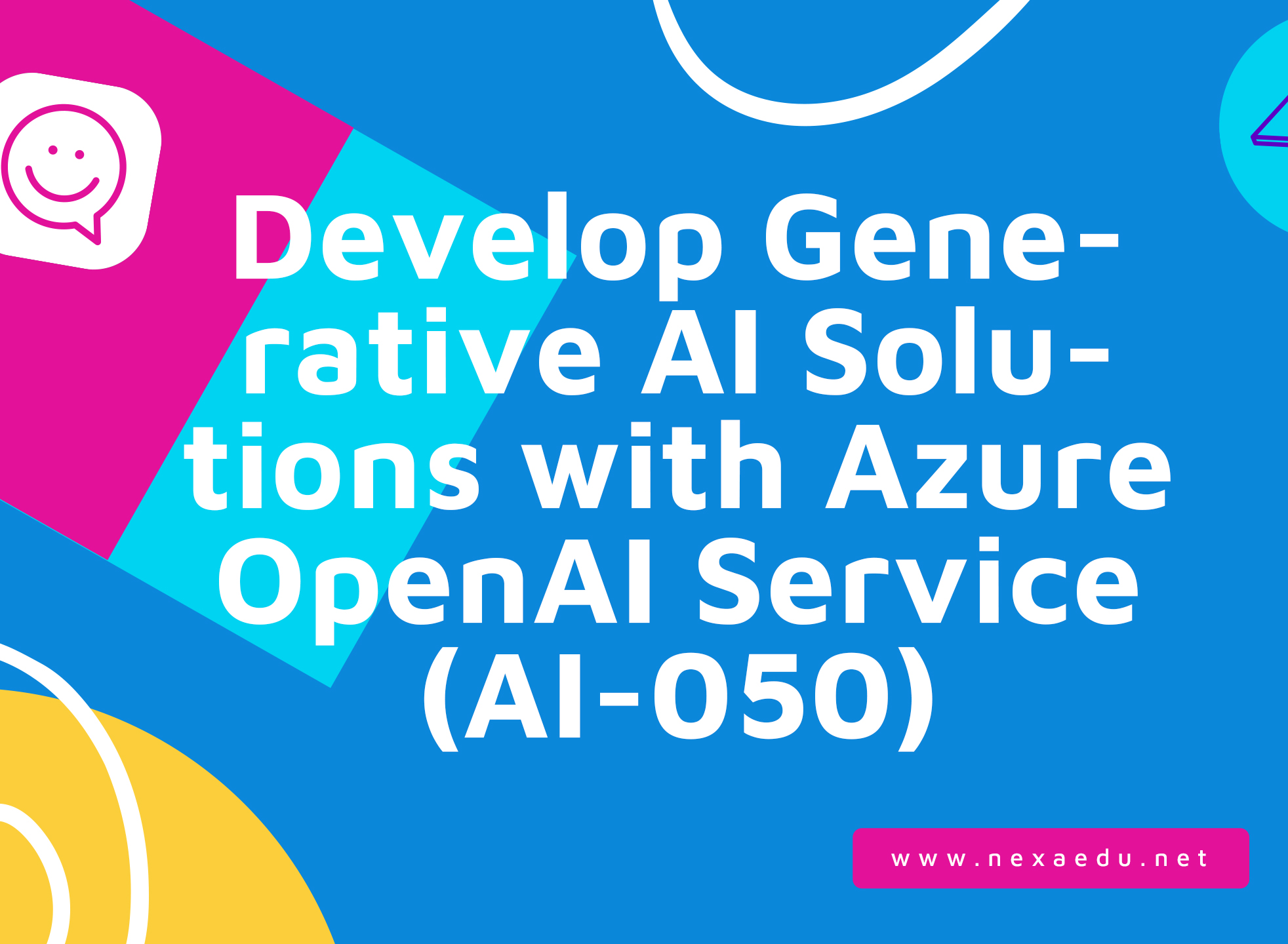 Develop Generative AI Solutions with Azure OpenAI Service (AI-050)